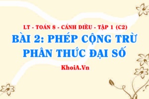 Cách cộng trừ hai phân thức cùng mẫu, khác mẫu, khái niệm phân thức đối? Toán 8 bài 2 c2cd1
